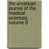 The American Journal Of The Medical Sciences, Volume 9