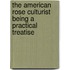 The American Rose Culturist Being A Practical Treatise