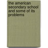 The American Secondary School And Some Of Its Problems door Julius Sachs