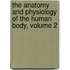 The Anatomy And Physiology Of The Human Body, Volume 2