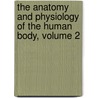 The Anatomy And Physiology Of The Human Body, Volume 2 by Jr Charles Bell