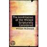 The Annihilation Of The Wicked Scripturally Considered by William McDonald
