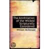 The Annihilation Of The Wicked Scripturally Considered door William McDonald