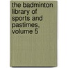 The Badminton Library Of Sports And Pastimes, Volume 5 door Henry Charles FitzRoy Somerset Beaufort