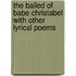 The Balled Of Babe Christabel With Other Lyrical Poems