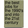 The Best Jobs For The 1990's And Into The 21st Century door Ron L. Krannich