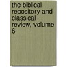 The Biblical Repository And Classical Review, Volume 6 door . Anonymous