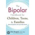 The Bipolar Handbook for Children, Teens, and Families