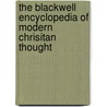 The Blackwell Encyclopedia of Modern Chrisitan Thought by Alister E. Mcgrath