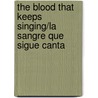 The Blood That Keeps Singing/La Sangre Que Sigue Canta door Clemente Soto Velez