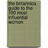 The Britannica Guide To The 100 Most Influential Women