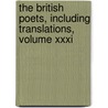 The British Poets, Including Translations, Volume Xxxi by British Poets