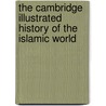 The Cambridge Illustrated History Of The Islamic World by Francis Robinson