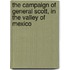 The Campaign Of General Scott, In The Valley Of Mexico