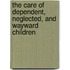 The Care Of Dependent, Neglected, And Wayward Children