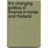The Changing Politics of Finance in Korea and Thailand