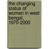 The Changing Status of Women in West Bengal, 1970-2000 door Onbekend