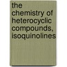 The Chemistry of Heterocyclic Compounds, Isoquinolines door Hetero