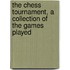 The Chess Tournament, A Collection Of The Games Played