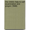 The Child's Help To Self Examination And Prayer (1848) by Helen Skirving Herschell