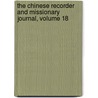 The Chinese Recorder And Missionary Journal, Volume 18 by American Presbyterian Mission Press