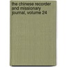 The Chinese Recorder And Missionary Journal, Volume 24 by Unknown