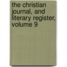 The Christian Journal, And Literary Register, Volume 9 by Anonymous Anonymous