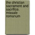 The Christian Sacrament And Sacrifice. Missale Romanum