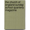 The Church Of England Sunday School Quarterly Magazine by Unknown