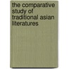 The Comparative Study Of Traditional Asian Literatures by Vladimir Braginsky