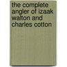 The Complete Angler Of Izaak Walton And Charles Cotton door Izaak Walton