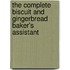 The Complete Biscuit And Gingerbread Baker's Assistant