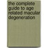 The Complete Guide To Age Related Macular Degeneration