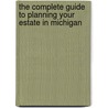 The Complete Guide to Planning Your Estate in Michigan by Sandy Baker
