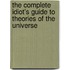 The Complete Idiot's Guide To Theories Of The Universe