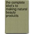 The Complete Idiot's to Making Natural Beauty Products