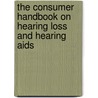 The Consumer Handbook on Hearing Loss and Hearing Aids door Onbekend