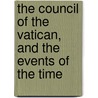 The Council Of The Vatican, And The Events Of The Time door Thomas Pope
