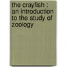 The Crayfish : An Introduction To The Study Of Zoology door Ll D. Thomas Henry Huxley