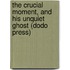 The Crucial Moment, And His Unquiet Ghost (Dodo Press)