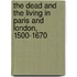 The Dead And The Living In Paris And London, 1500-1670