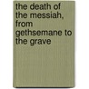 The Death Of The Messiah, From Gethsemane To The Grave door Raymond E. Brown