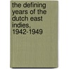 The Defining Years Of The Dutch East Indies, 1942-1949 door Onbekend