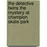 The Detective Twins the Mystery at Champion Skate Park door Vincent Harris