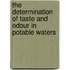 The Determination Of Taste And Odour In Potable Waters