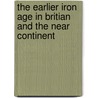 The Earlier Iron Age in Britian and the Near Continent door Colin Haselgrove