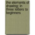 The Elements Of Drawing; In Three Letters To Beginners