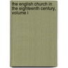 The English Church In The Eighteenth Century, Volume I door Abbey Charles John