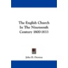 The English Church in the Nineteenth Century 1800-1833 by John H. Overton