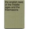 The English Laws Of The Middle Ages And The Freemasons by Robert Freke Gould